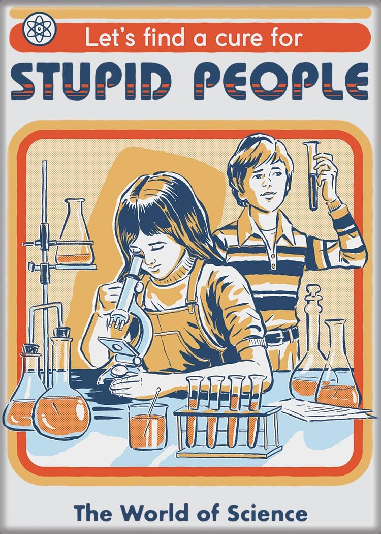Aimant - Steven Rhodes - "Let's find a Cure for Stupid People"