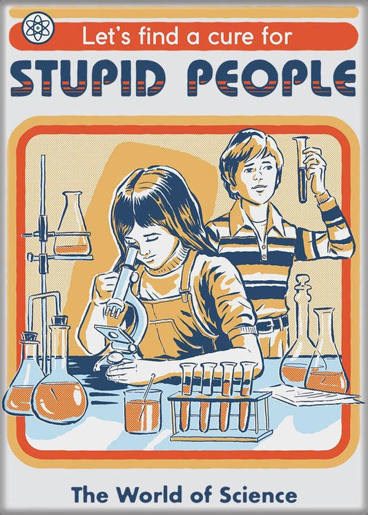 Aimant - Steven Rhodes - "Let's find a Cure for Stupid People"