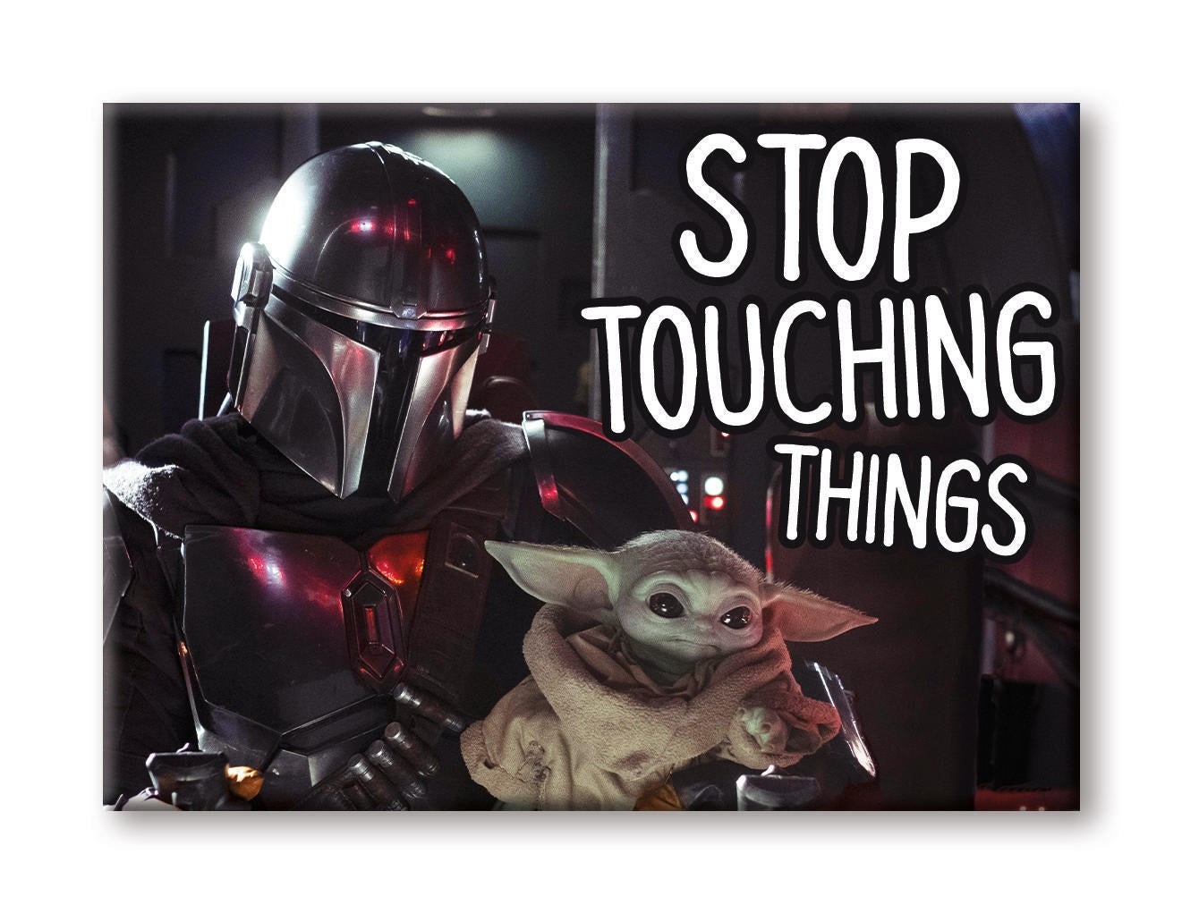chez-rhox-geek-stop-magnet-the-mandalorian-mando-and-the-child-grogu-baby-yoda-stop-touching-things.jpg