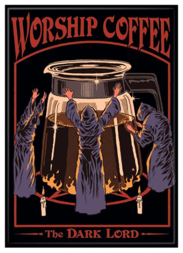 chez-rhox-geek-shop-magnet-steven-rhodes-worship-coffe.JPG